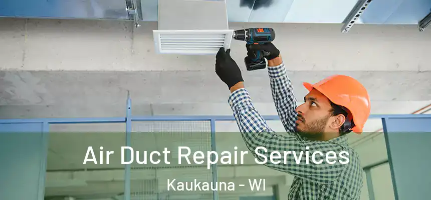 Air Duct Repair Services Kaukauna - WI