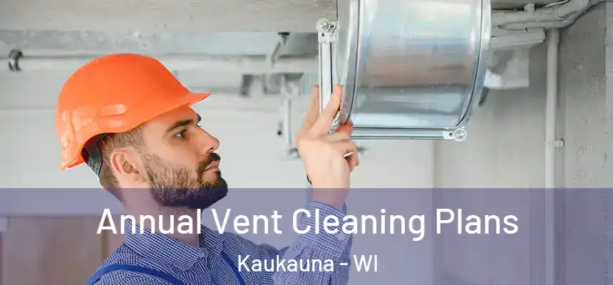  Annual Vent Cleaning Plans Kaukauna - WI