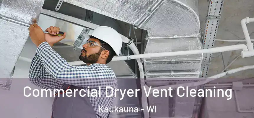 Commercial Dryer Vent Cleaning Kaukauna - WI