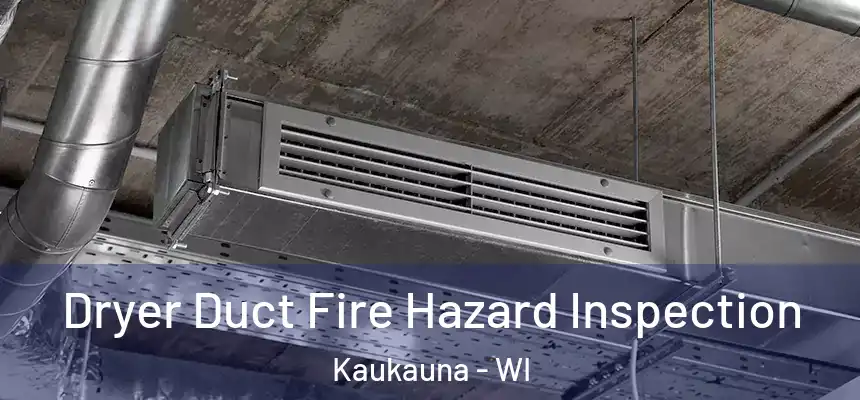  Dryer Duct Fire Hazard Inspection Kaukauna - WI