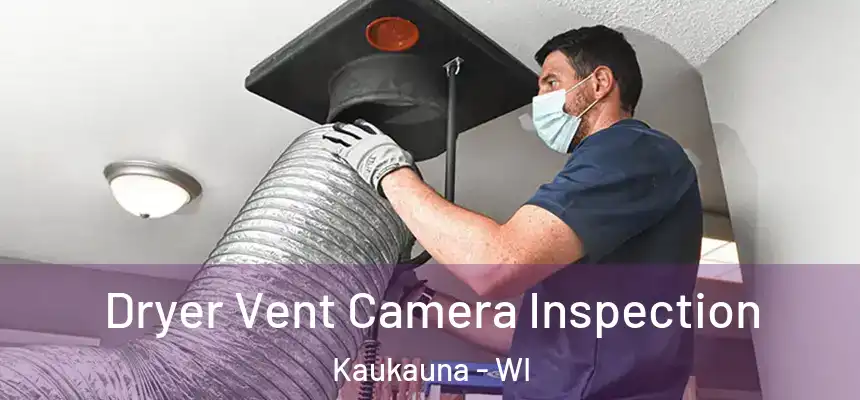 Dryer Vent Camera Inspection Kaukauna - WI