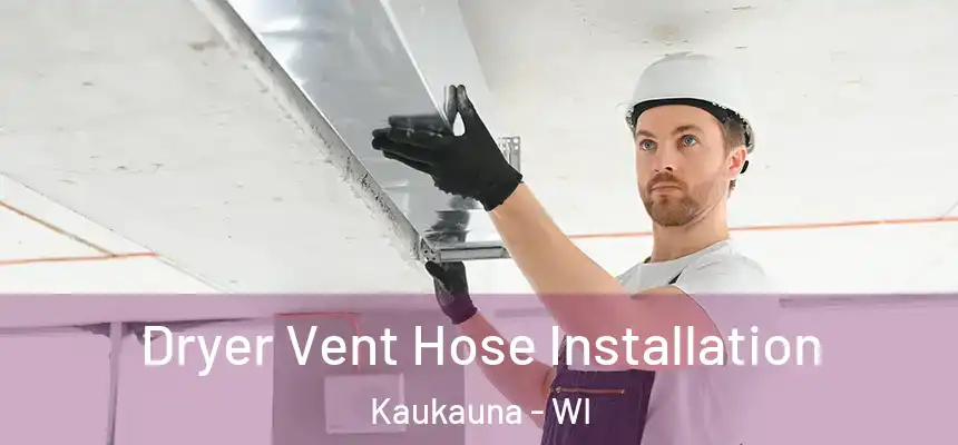 Dryer Vent Hose Installation Kaukauna - WI