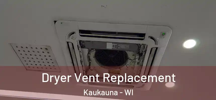  Dryer Vent Replacement Kaukauna - WI