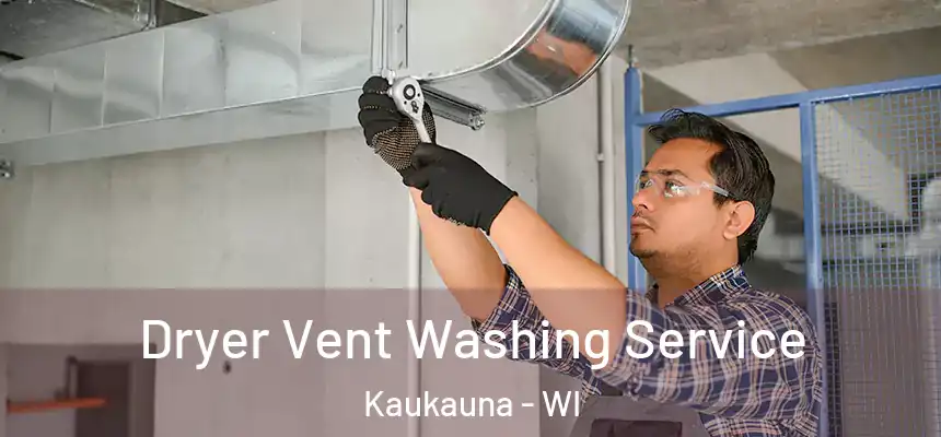 Dryer Vent Washing Service Kaukauna - WI