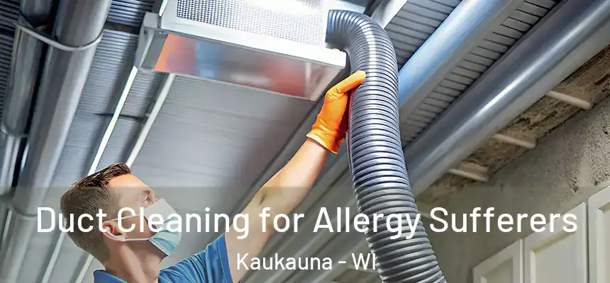  Duct Cleaning for Allergy Sufferers Kaukauna - WI