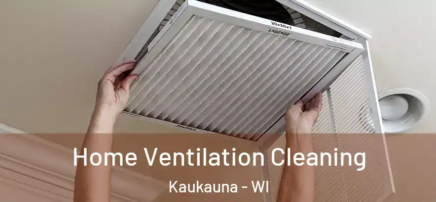 Home Ventilation Cleaning Kaukauna - WI