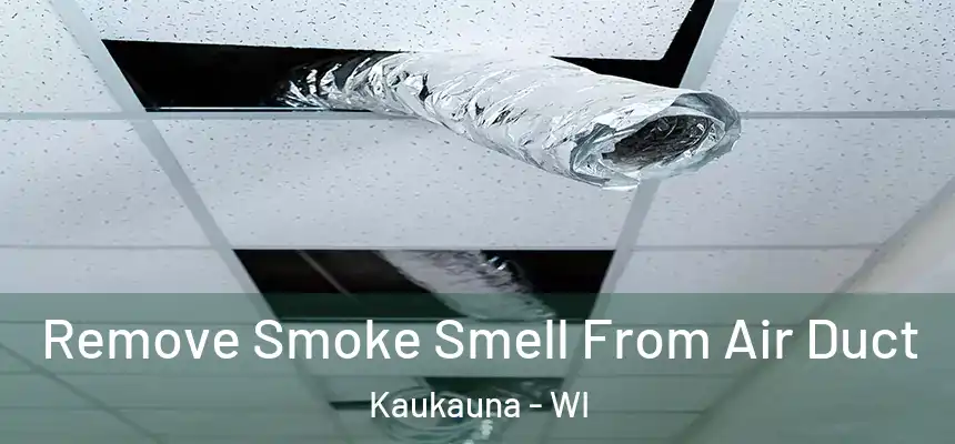 Remove Smoke Smell From Air Duct Kaukauna - WI