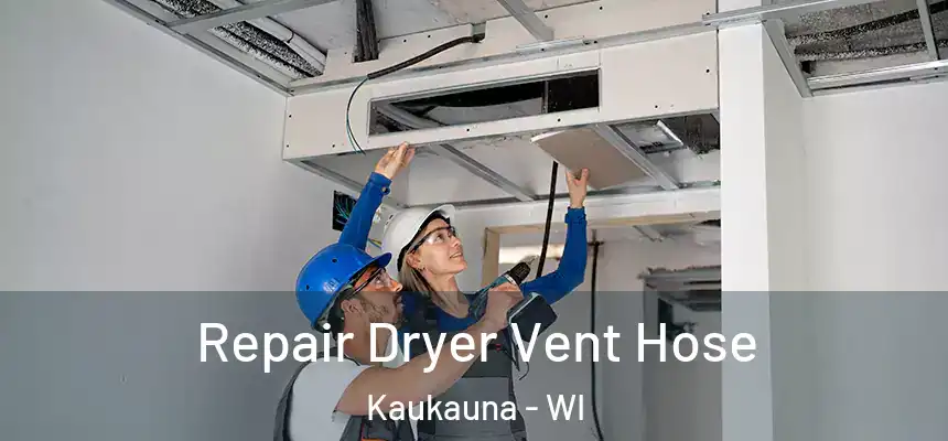 Repair Dryer Vent Hose Kaukauna - WI