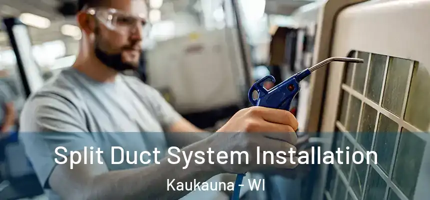Split Duct System Installation Kaukauna - WI