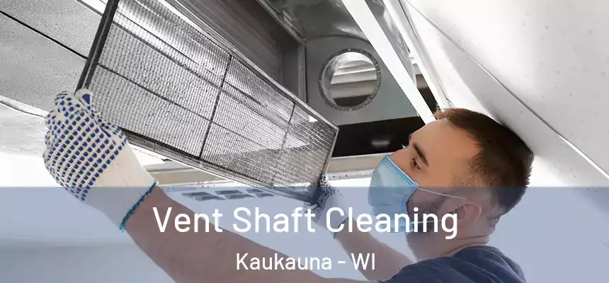 Vent Shaft Cleaning Kaukauna - WI